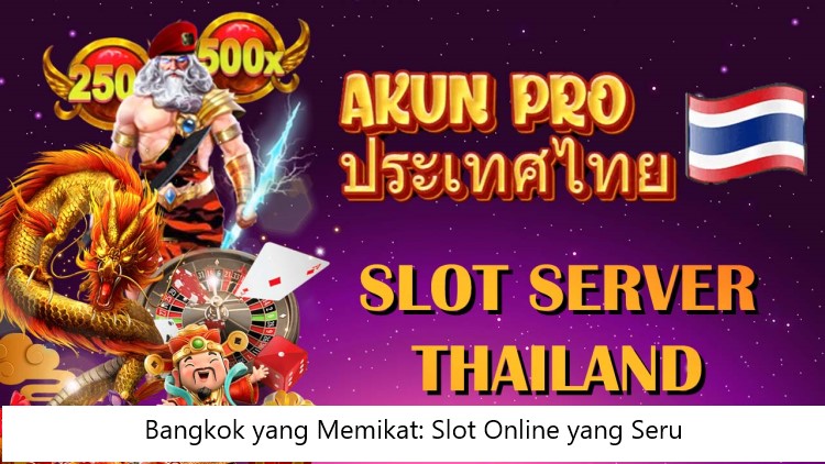 Bangkok yang Memikat: Slot Online yang Seru